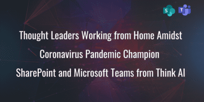 Thought Leaders Working from Home Amidst Coronavirus Pandemic Champion SharePoint and Microsoft Teams from Think AI