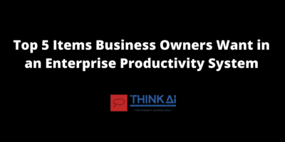 Top 5 Items Business Owners Want in an Enterprise Productivity System