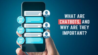 What Are Chatbots, And Why Are They Important?